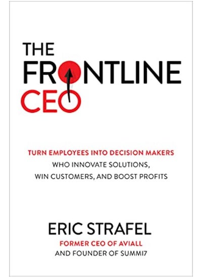 Buy The Frontline CEO: Turn Employees into Decision Makers Who Innovate Solutions, Win Customers, and Boost Profits By Eric Strafel in Egypt