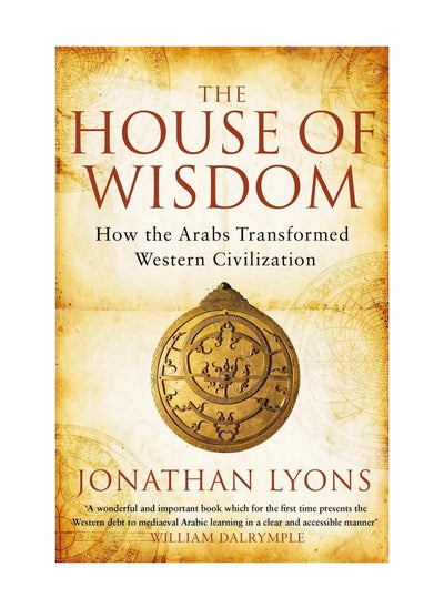 اشتري The House Of Wisdom How The Arabs Transformed Western Civilization Paperback في الامارات