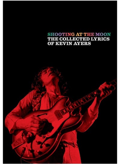 اشتري Shooting at the Moon: The collected lyrics of Kevin Ayers في الامارات