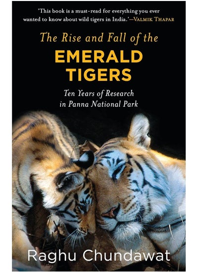 اشتري The Rise and Fall of the Emerald Tigers: 10 Years of Research in Panna National Park في الامارات