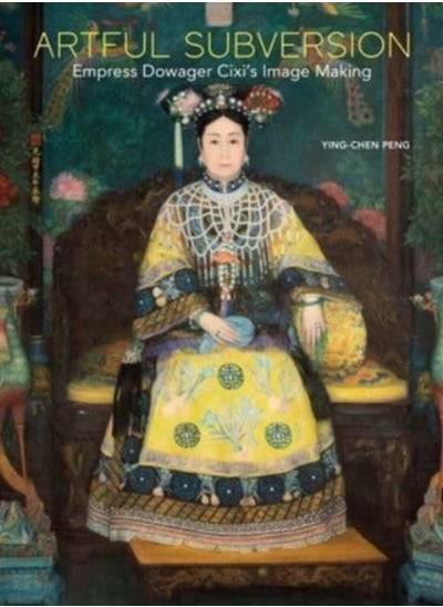 Buy Artful Subversion : Empress Dowager Cixi's Image Making in Saudi Arabia