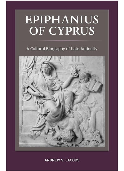 اشتري Epiphanius of Cyprus: A Cultural Biography of Late Antiquity في الامارات