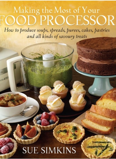 اشتري Making the Most of Your Food Processor : How to Produce Soups, Spreads, Purees, Cakes, Pastries and all kinds of Savoury Treats في السعودية