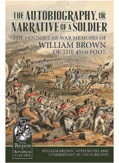 Buy The Autobiography or Narrative of a Soldier: The Peninsular War Memoirs of William Brown of the in UAE