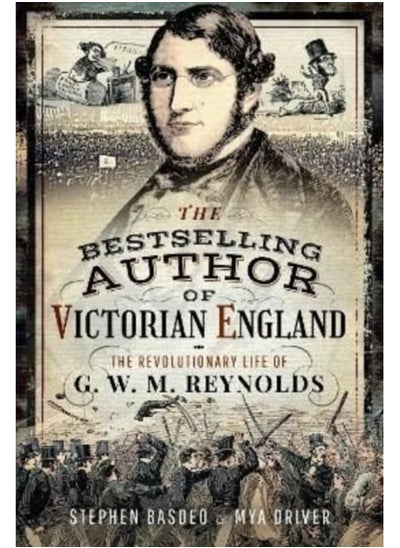 اشتري The Bestselling Author of Victorian England : The Revolutionary Life of G W M Reynolds في السعودية