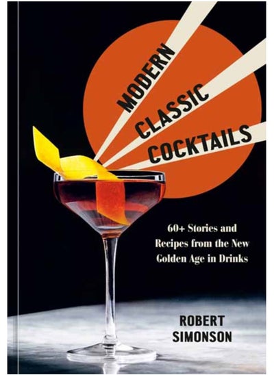 اشتري Modern Classic Cocktails : 60+ Stories and Recipes from the New Golden Age in Drinks في الامارات