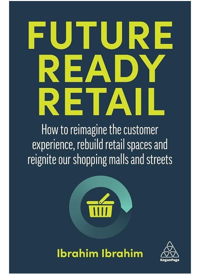 اشتري Future-Ready Retail: How to Reimagine the Customer Experience, Rebuild Retail Spaces and Reignite our Shopping Malls and Streets في الامارات