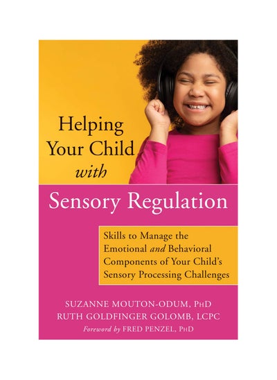 Buy Helping Your Child with Sensory Regulation: Skills to Manage the Emotional and Behavioral Components of Your Child's Sensory Processing Challenges Paperback in UAE