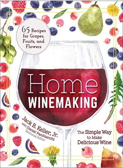 Buy Home Winemaking The Simple Way To Make Delicious Wine by Keller, Jack - Pambianchi, Daniel Paperback in UAE