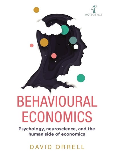 Buy Behavioural Economics: Psychology, neuroscience, and the human side of economics in UAE