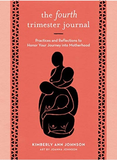 Buy The Fourth Trimester Journal Practices And Reflections To Honor Your Journey Into Motherhood by Johnson, Kimberly Ann Paperback in UAE