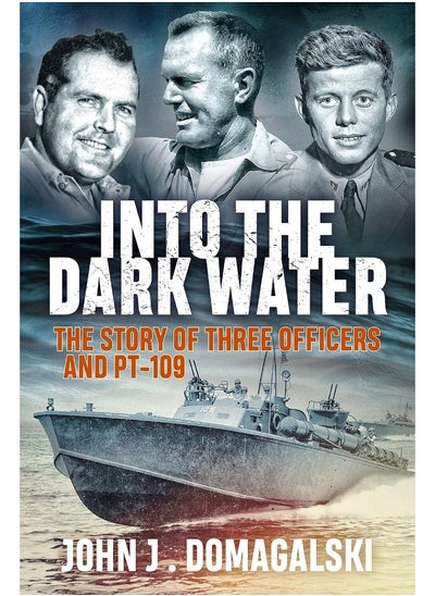 اشتري Into the Dark Water: The Story of Three Officers and Pt-109 في الامارات