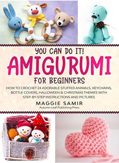 Buy You Can Do It! Amigurumi for Beginners: How to Crochet 24 Adorable Stuffed Animals, Keychains, Bottl in UAE