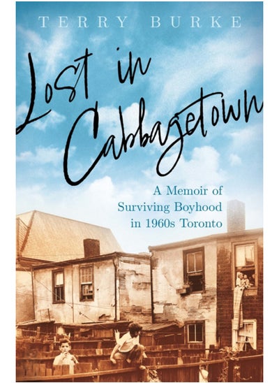 Buy Lost in Cabbagetown : A Memoir of Surviving Boyhood in 1960s Toronto in Saudi Arabia