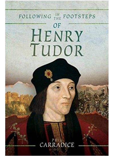 اشتري Following in the Footsteps of Henry Tudor : A Historical Guide from Pembroke to Bosworth في السعودية