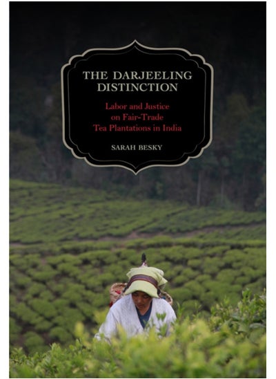 اشتري The Darjeeling Distinction : Labor and Justice on Fair-Trade Tea Plantations in India : 47 في السعودية