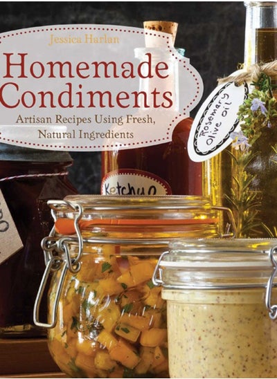 اشتري Homemade Condiments : Artisan Recipes Using Fresh, Natural Ingredients في الامارات