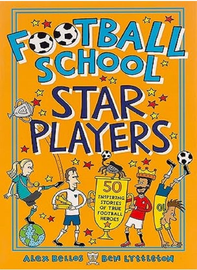 اشتري Football School Star Players 50 Inspiring Stories of True Football Heroes في الامارات