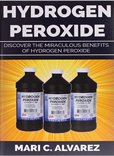 اشتري Hydrogen Peroxide Discover The Miraculous Benefits Of Hydrogen Peroxide في الامارات