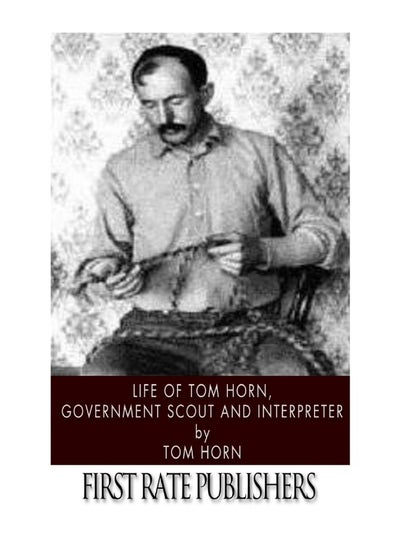 Buy Life of Tom Horn, Government Scout and Interpreter in UAE