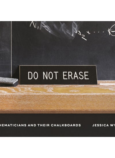 Buy Do Not Erase : Mathematicians and Their Chalkboards in Saudi Arabia