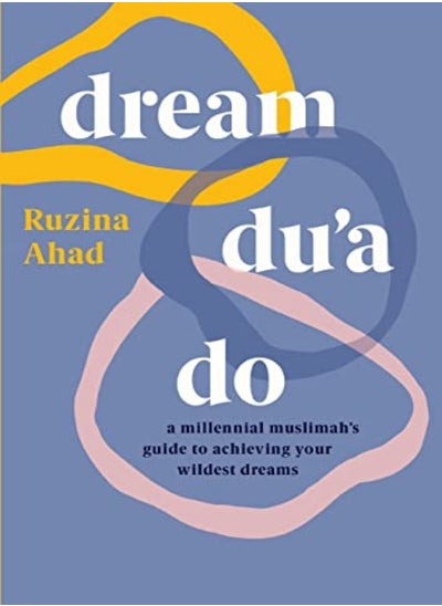 اشتري Dream Dua Do A Millennial Muslimahs Guide To Achieving Her Wildest Dreams by RUZINA AHAD Paperback في الامارات