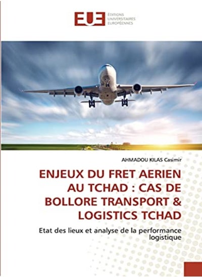 Buy Enjeux Du Fret Aerien Au Tchad Cas De Bollore Transport & Logistics Tchad by Kilas Casimir, Ahmadou Paperback in UAE