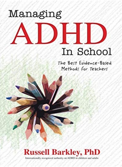 Buy Managing Adhd In Schools The Best Evidencebased Methods For Teachers by Barkley, Russell A, PhD Abpp Abcn Paperback in UAE