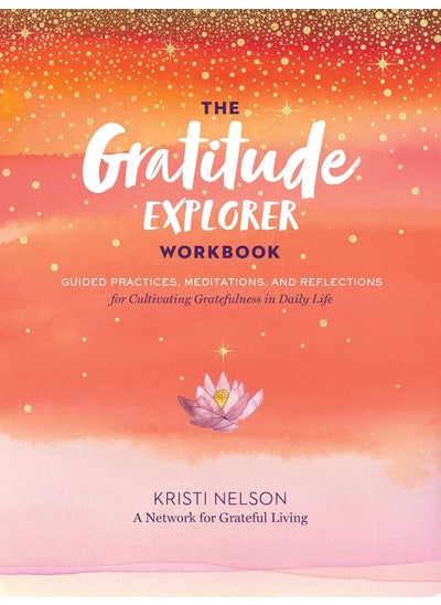 اشتري The Gratitude Explorer Workbook: Guided Practices, Meditations, and Reflections for Cultivating Gratefulness in Daily Life في الامارات