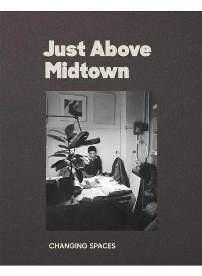 اشتري Just Above Midtown: 1974 to the Present في الامارات