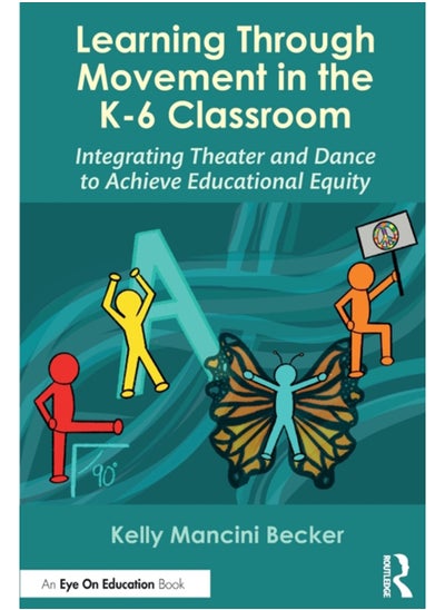 اشتري Learning Through Movement in the K-6 Classroom : Integrating Theater and Dance to Achieve Educational Equity في الامارات