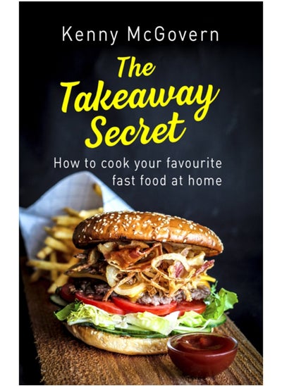 اشتري The Takeaway Secret, 2nd edition : How to cook your favourite fast food at home في السعودية