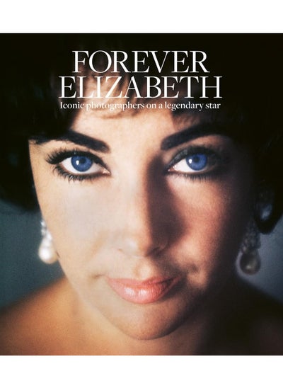 اشتري Forever Elizabeth: Iconic Photographers on a Legendary Star في الامارات