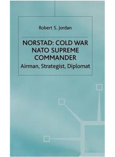 Buy Norstad: Cold-War Supreme Commander : Airman, Strategist, Diplomat in UAE