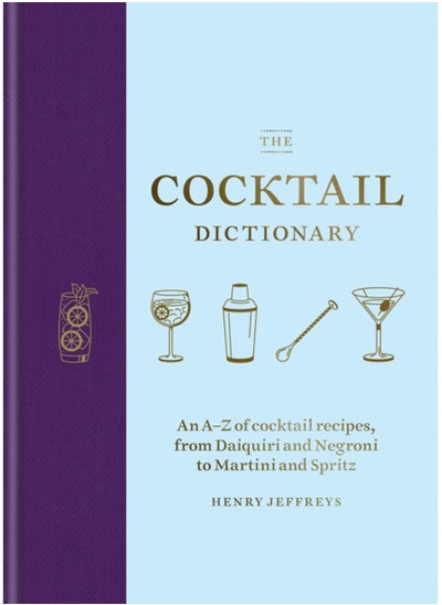 Buy The Cocktail Dictionary : An A-Z of cocktail recipes, from Daiquiri and Negroni to Martini and Spritz in UAE