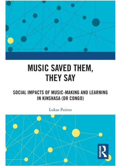 Buy Music Saved Them, They Say : Social Impacts of Music-Making and Learning in Kinshasa (DR Congo) in UAE