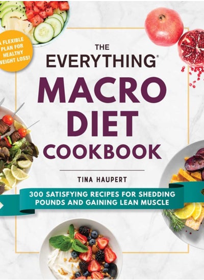 اشتري The Everything Macro Diet Cookbook : 300 Satisfying Recipes for Shedding Pounds and Gaining Lean Muscle في السعودية