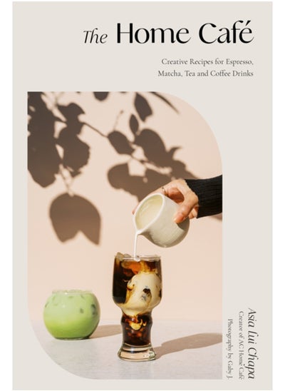 اشتري The Home Cafe : Creative Recipes for Espresso, Matcha, Tea and Coffee Drinks في الامارات