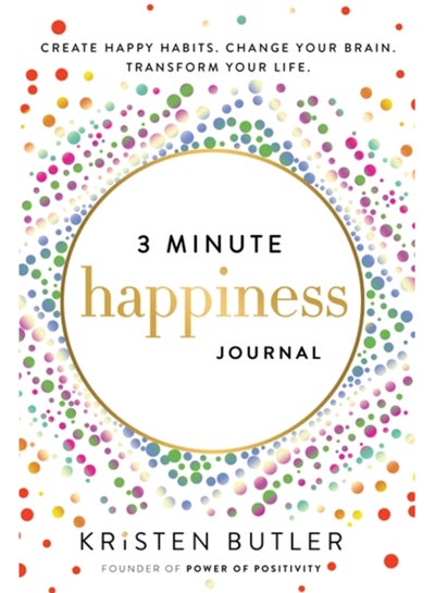 Buy 3 Minute Happiness Journal : Create Happy Habits. Change Your Brain. Transform Your Life. in Saudi Arabia
