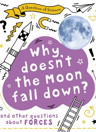 Buy A Question of Science: Why Doesn't the Moon Fall Down? And Other Questions about Forces in UAE