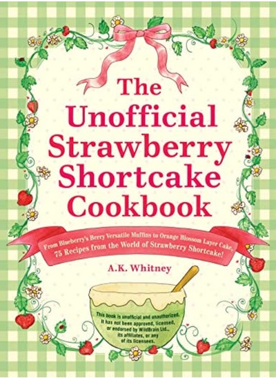 اشتري The Unofficial Strawberry Shortcake Cookbook From Blueberrys Berry Versatile Muffins To Orange Blo by Whitney, A.K. Hardcover في الامارات