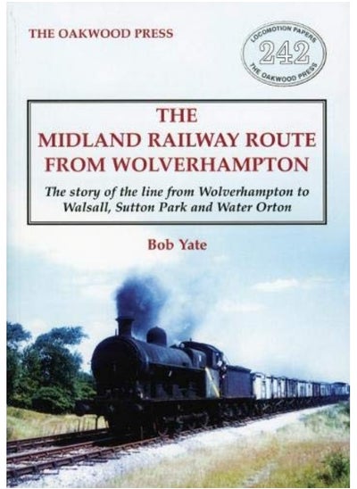 Buy The Midland Railway Route from Wolverhampton: The story of the line from Wolverhampton to Walsall, Sutton Park and Water Orton in UAE