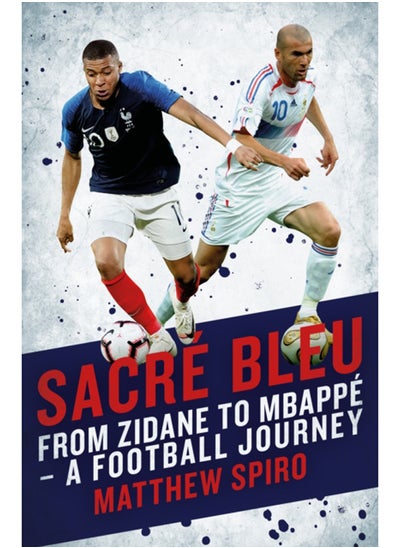 Buy Sacre Bleu : Zidane to Mbappe - A football journey in Saudi Arabia