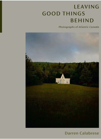 اشتري Leaving Good Things Behind : Photographs of Atlantic Canada في السعودية