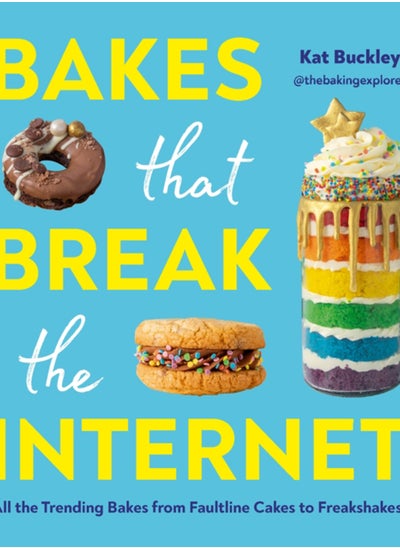 اشتري Bakes That Break The Internet : All The Trending Bakes from Faultline Cakes to Freakshakes! في السعودية