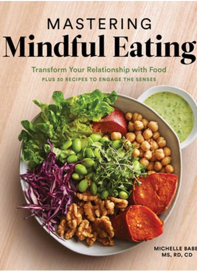 Buy Mastering Mindful Eating : Transform Your Relationship with Food, Plus 30 Recipes to Engage the Senses in UAE