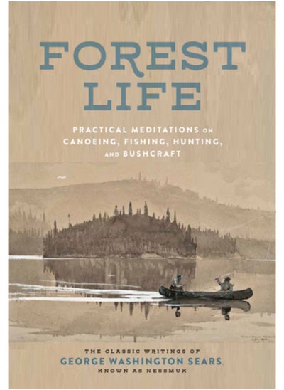 اشتري The Forest Life : A Classic Guide to Canoeing, Fishing, Hunting, and Bushcraft في الامارات