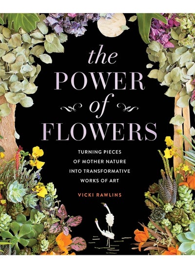 اشتري The Power of Flowers: Turning Pieces of Mother Nature into Transformative Works of Art في الامارات