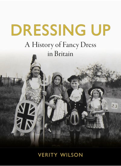 Buy Dressing Up : A History of Fancy Dress in Britain in Saudi Arabia