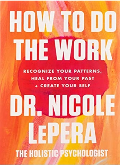 اشتري How to Do the Work: Recognize Your Patterns, Heal from Your Past, and Create Your Self في الامارات